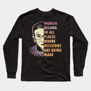 Women belong in all places where decision are being made Long Sleeve T-Shirt